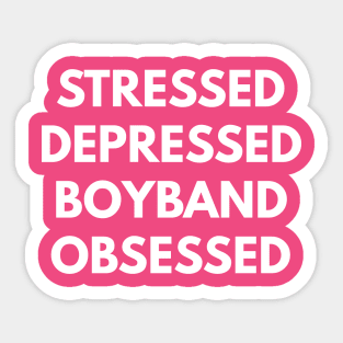 Stressed Depressed Boyband Obsessed Sticker